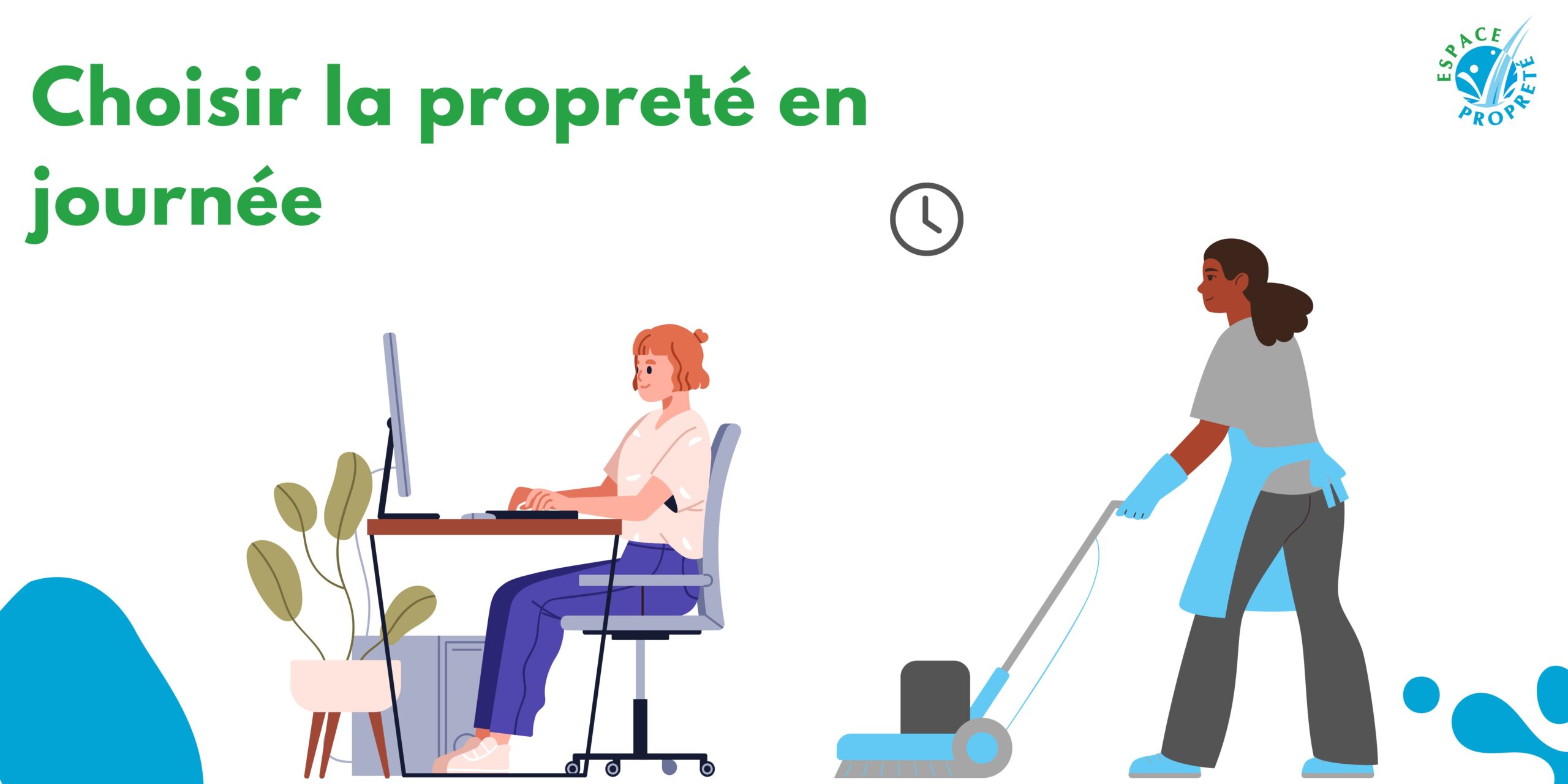 Pourquoi choisir la propreté en journée ?